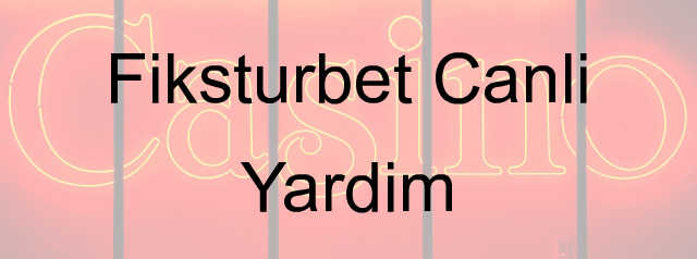 Fiksturbet canlı yardım