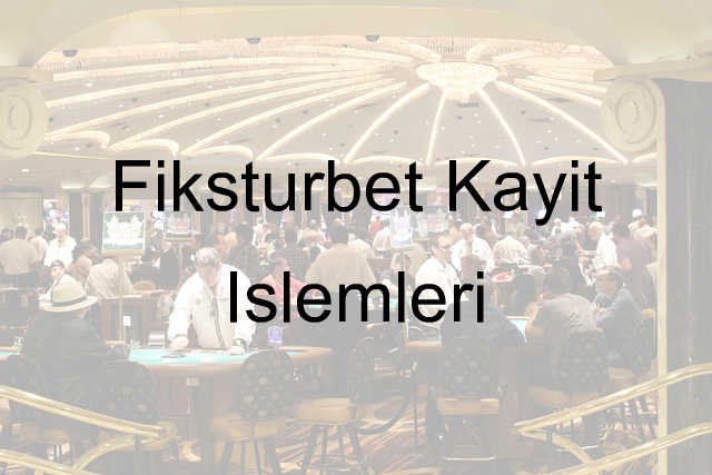 Fiksturbet kayıt işlemleri